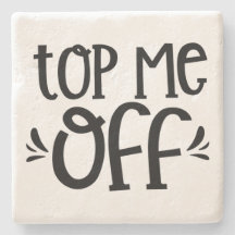 Top Me Off - Stone Coaster