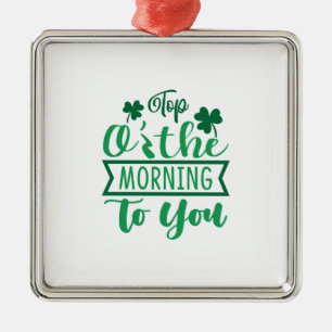 Top O The Morning To You Metal Ornament