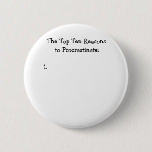Top Ten Reasons to Procrastinate Joke 6 Cm Round Badge