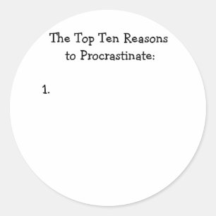 Top Ten Reasons to Procrastinate Joke Classic Round Sticker