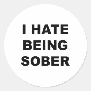 Top That Says - I Hate Being Sober Funny Alcoholic Classic Round Sticker
