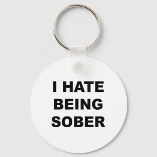 Top That Says - I Hate Being Sober Funny Alcoholic Key Ring