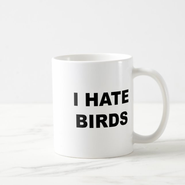 Top That Says - I Hate Birds Funny Anti Birding -  Coffee Mug (Right)