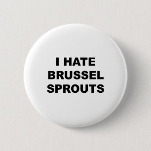 Top That Says - I Hate Brussel Spouts Funny -  6 Cm Round Badge