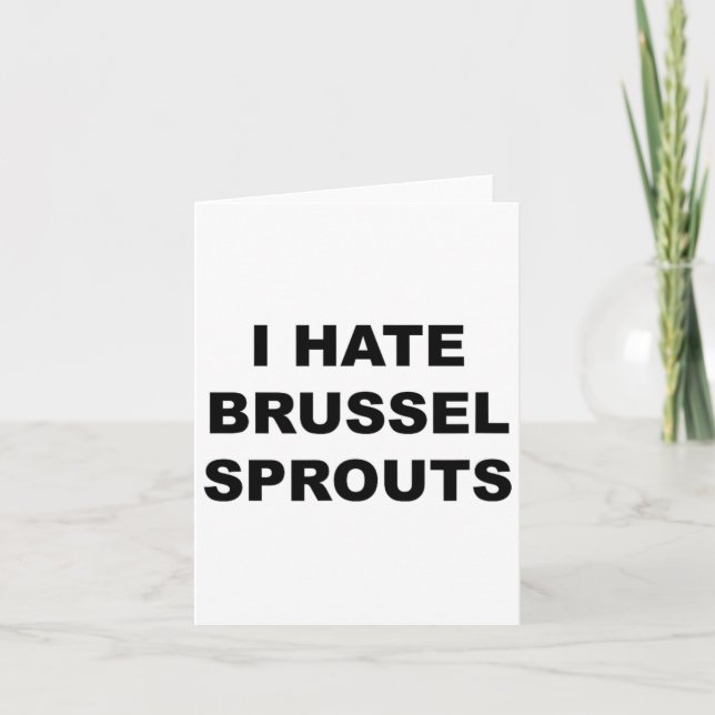 Top That Says - I Hate Brussel Spouts Funny -  Card (Front)