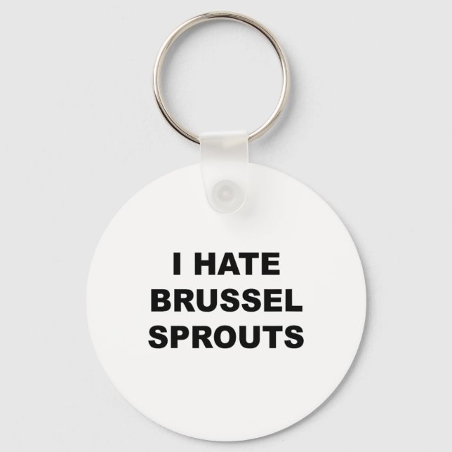 Top That Says - I Hate Brussel Spouts Funny -  Key Ring (Front)