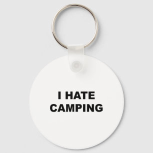 Top That Says I Hate Camping Funny Because Camping Key Ring