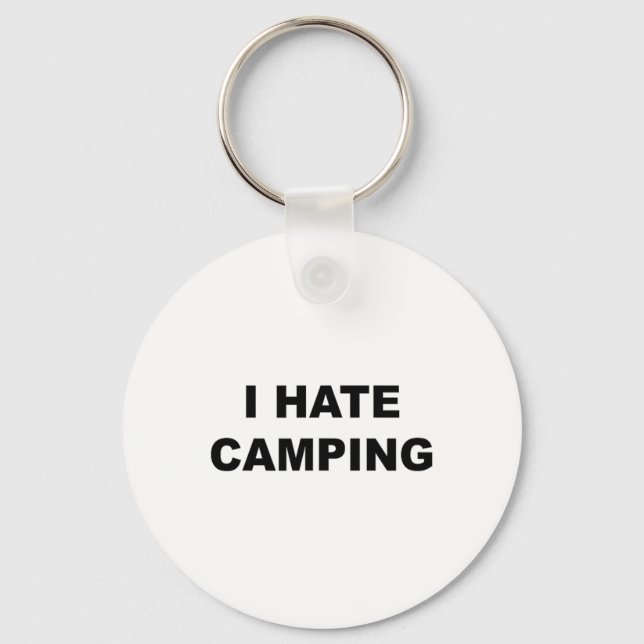 Top That Says I Hate Camping Funny Because Camping Key Ring (Front)