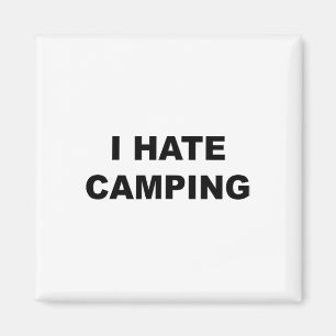 Top That Says I Hate Camping Funny Because Camping Magnet