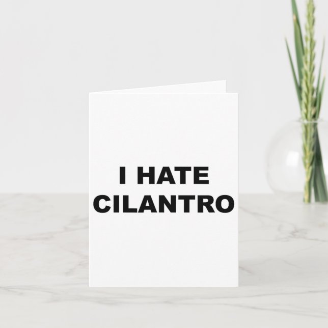 Top That Says - I Hate Cilantro Funny - Cilantro S Card (Front)