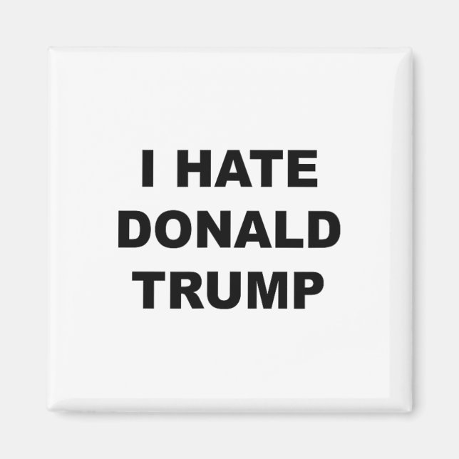 Top That Says I Hate Donald Trump Anti - Trump Suc Magnet (Front)