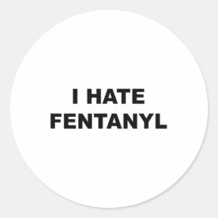 Top That Says I Hate Fentanyl Anti Drug - Fentanyl Classic Round Sticker