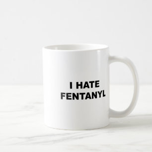 Top That Says I Hate Fentanyl Anti Drug - Fentanyl Coffee Mug