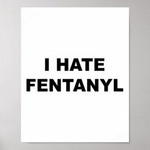 Top That Says I Hate Fentanyl Anti Drug - Fentanyl Poster