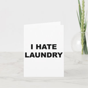 Top That Says - I Hate Laundry Funny Laundry Day W Card