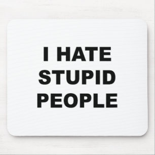 Top That Says - I Hate Stupid People Funny -  Mouse Pad