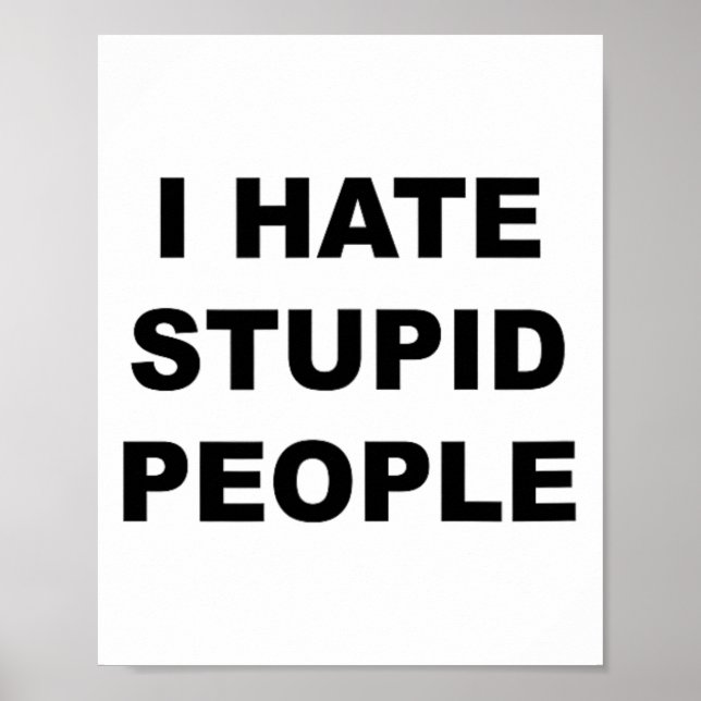 Top That Says - I Hate Stupid People Funny -  Poster (Front)