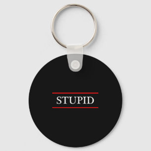 Top That Says The Word - Stupid - On It _ Funny Gr Key Ring