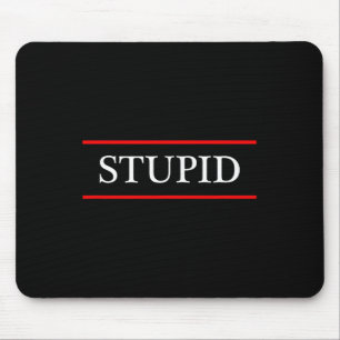 Top That Says The Word - Stupid - On It _ Funny Gr Mouse Pad