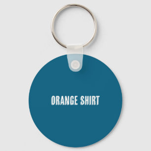 Top That Says The Words Orange Shirt Funny & W Key Ring