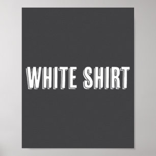 Top That Says The Words White Shirt Funny And Weir Poster