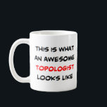 topologist, awesome coffee mug<br><div class="desc">topologist</div>