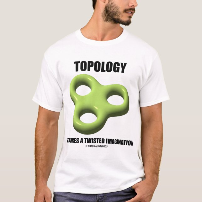 Topology Requires A Twisted Imagination T-Shirt (Front)