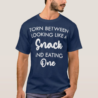 torn between looking like a snack and eating one f T-Shirt