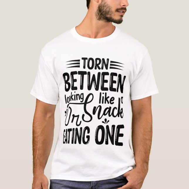 Torn Between Looking Like A Snack Funny Tee (Front)