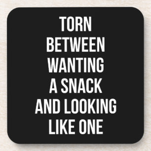 Torn Between Wanting and Looking Like Snack, Funny Coaster