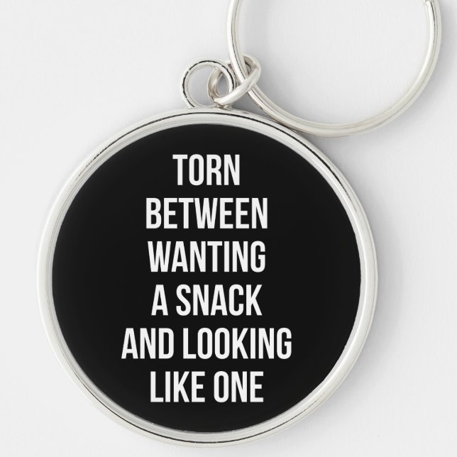 Torn Between Wanting and Looking Like Snack, Funny Key Ring (Front)