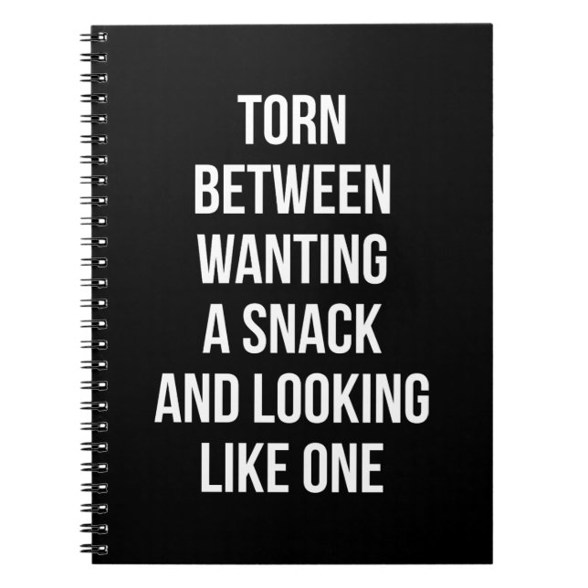 Torn Between Wanting and Looking Like Snack, Funny Notebook (Front)