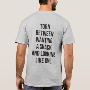 Torn Between Wanting and Looking Like Snack, Funny T-Shirt