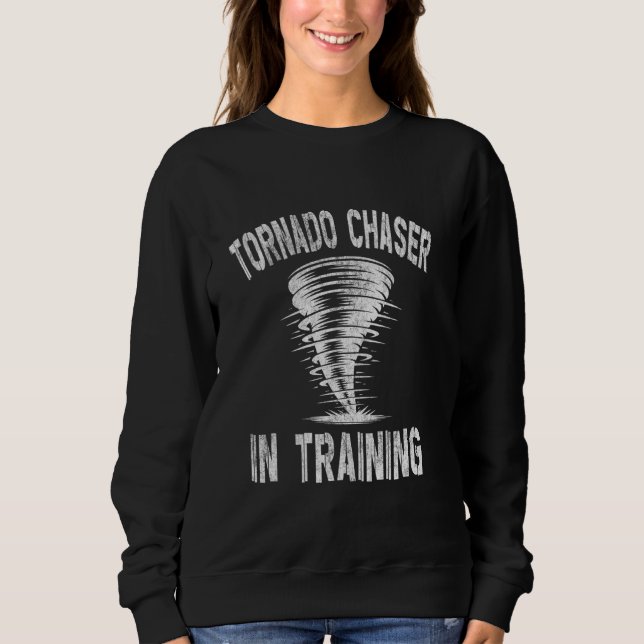 Tornado Chaser In Training - Storm Hunter Sweatshirt (Front)