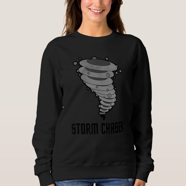 Tornado Chasing Meteorologist Storm Chaser Meteoro Sweatshirt (Front)