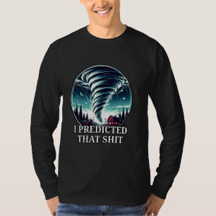 Tornado Storm Chaser Success Predicted That Weathe T-Shirt