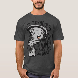 tornadoes make me happy you not so much 1 T-Shirt