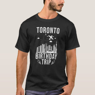 Toronto Birthday Toronto Birthday Trip T-Shirt