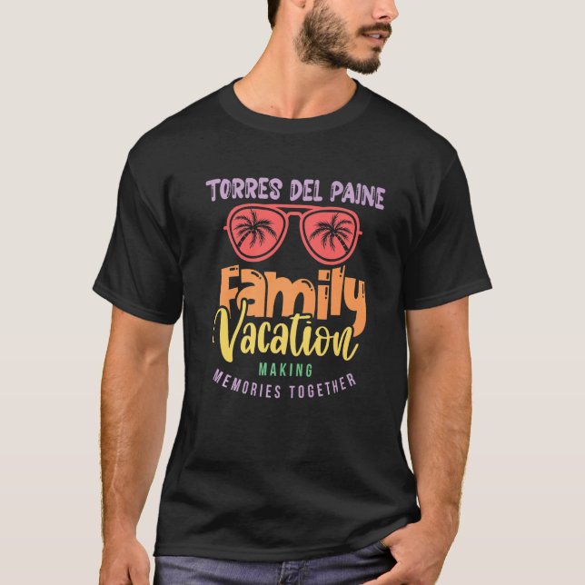 Torres Del Paine National Park Chile Family Vacati T-Shirt (Front)