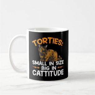 Torties Small In Size Big In Cattitude Tortoiseshe Coffee Mug