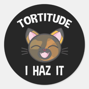 Tortitude - I Haz It Funny Tortie Cat Lover Classic Round Sticker