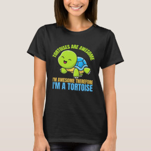Tortoises Are Awesome I'm Awesome Therefore I'm A  T-Shirt