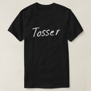Tosser wanker British Humour T-Shirt
