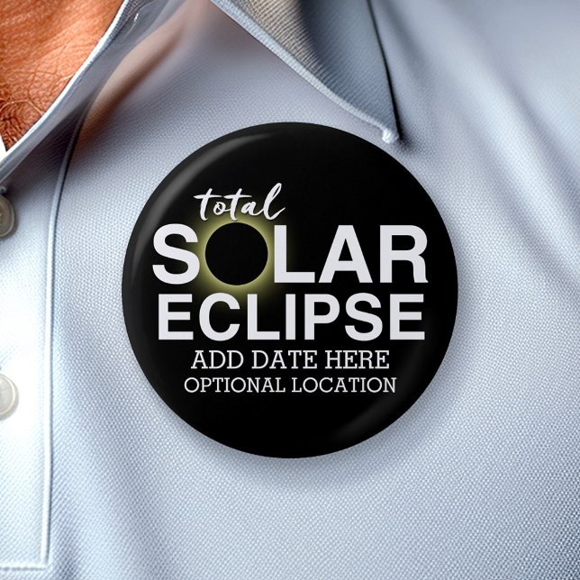 Total Solar Eclipse - 2024 or custom date 6 Cm Round Badge (Solar Eclipse Button - personalize with your information)