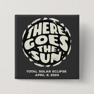 Total Solar Eclipse 2024 There Goes the Sun 15 Cm Square Badge