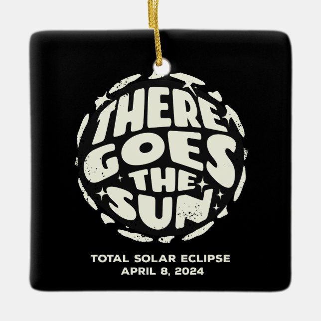 Total Solar Eclipse 2024 There Goes the Sun Ceramic Ornament (Front)