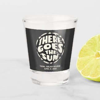 Total Solar Eclipse 2024 There Goes the Sun Shot Glass