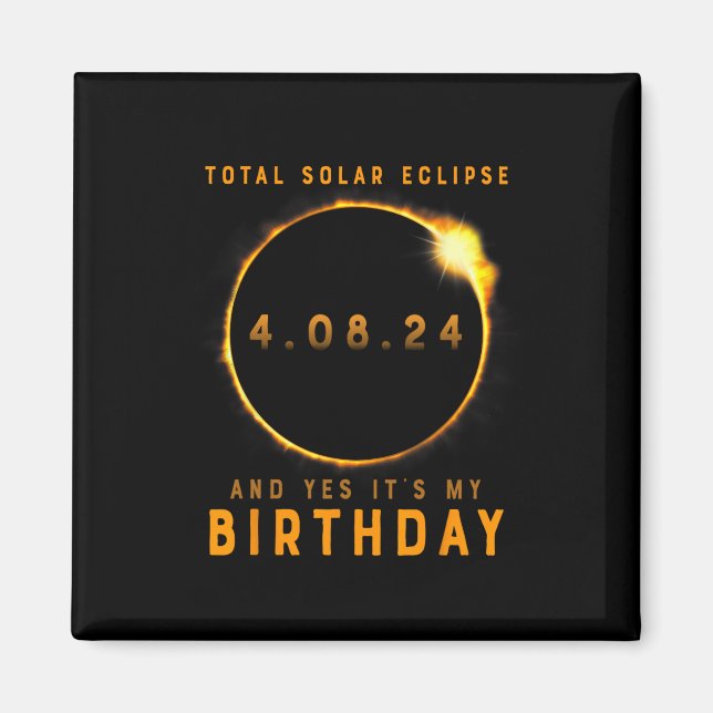 Total Solar Eclipse And Yes It's My Birthday April Magnet (Front)