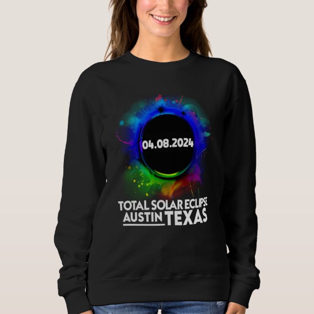 Total Solar Eclipse Austin TEXAS April 8 2024 Tota Sweatshirt (Front)