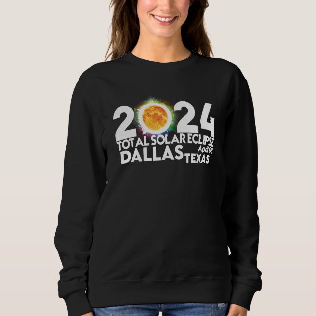 Total Solar Eclipse Dallas TEXAS April 8 2024 Tota Sweatshirt (Front)